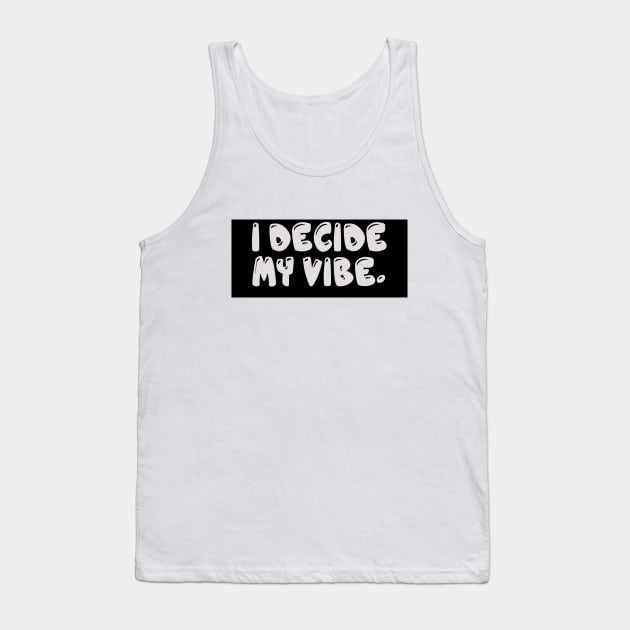 I Decide My Vibe. Tank Top by Mendi Art